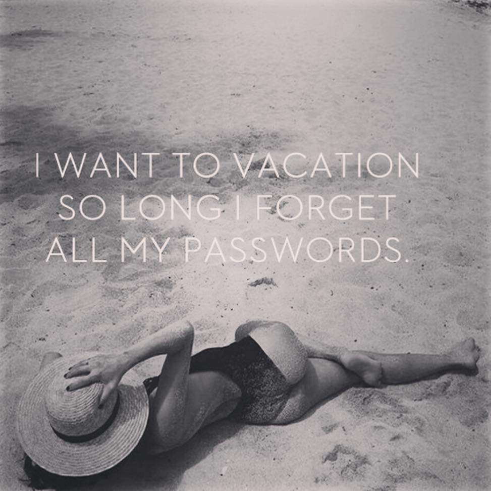 10 juli: ..don’t need to vacation for that😐
